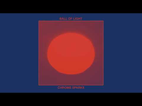Chrome Sparks- 'Ball of Light (Feat. Emma Louise)'