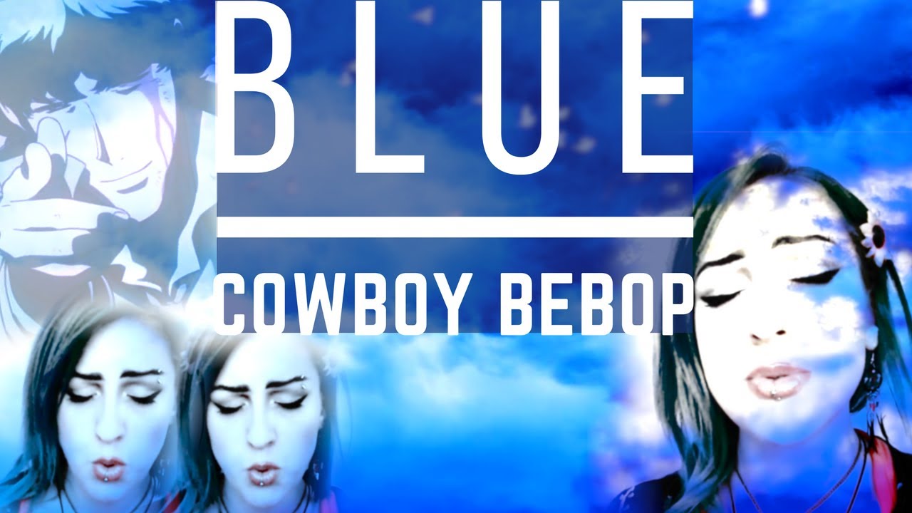 Cowboy Bebop Blue Cover By Klem Entine Youtube