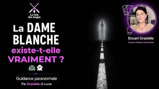 La DAME BLANCHE existe-t-elle VRAIMENT ? 🛣️👻 Guidance paranormale Par Graziella di Lucia