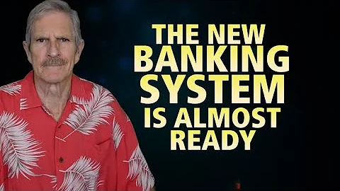 The NEW Banking System Is Almost Ready