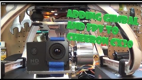 How to add  FPV and gimbal to Cheesron CX 20 drone