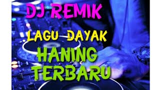 DJ REMIK, Dayak Haning Terbaru 2019 & Lirik Full Bass