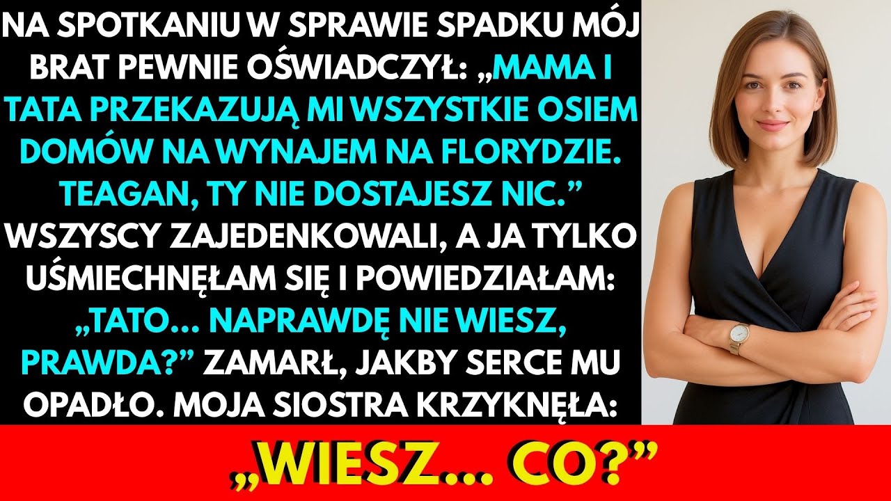 Na Podziale Spadku Brat Chciał Wszystko, Ale Ja Się Uśmiechnęłam: „Tato, Nie Wiesz?”