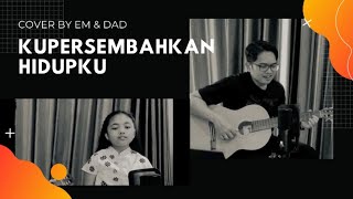 Download Lagu Kupersembahkan Hidupku (I Offer My Life) - cover by Em \u0026 Dad MP3