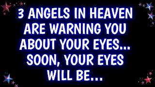 🔴🧾 3 ANGELS IN HEAVEN ARE WARNING YOU ABOUT YOUR EYES... | prayer for today's blessings.