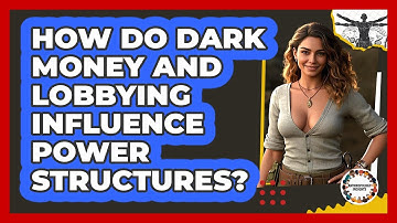 How Do Dark Money And Lobbying Influence Power Structures? - Anthropology Insights