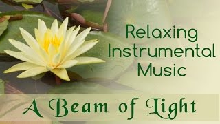 Relaxing Instrumental Music | A Beam of Light | Kanchman Babbar