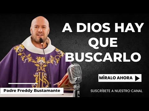 A Dios hay que buscarlo - Padre Freddy Bustamante