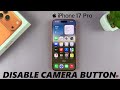 How To Disable Camera Control Button On iPhone 17 / 17 Pro