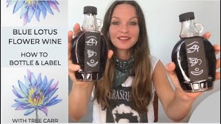 Career Overview Blue Lotus Flower Wine:  How to bottle and label!