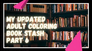 My Updated Adult Coloring Book Stash ~ Part 6