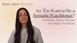 So You Want to Be a Somatic Practitioner? Training, Tips & Truths You Need to Know