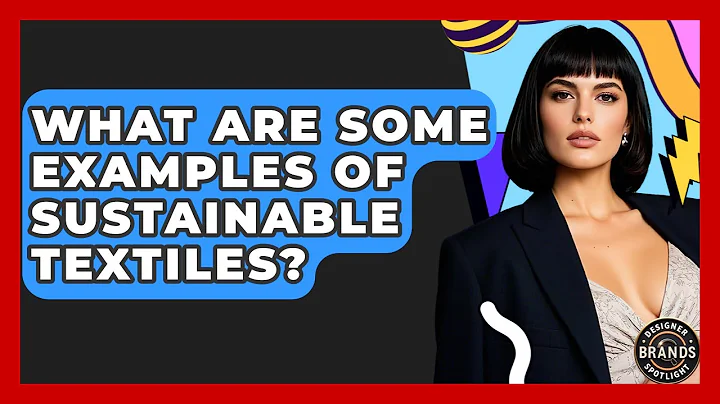 What Are Some Examples Of Sustainable Textiles? - Designer Brands Spotlight