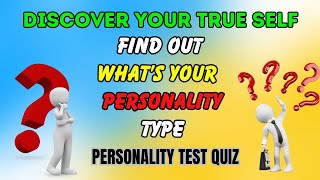 Personality Test Quiz | Discover Your True Self Test Your Personality Type