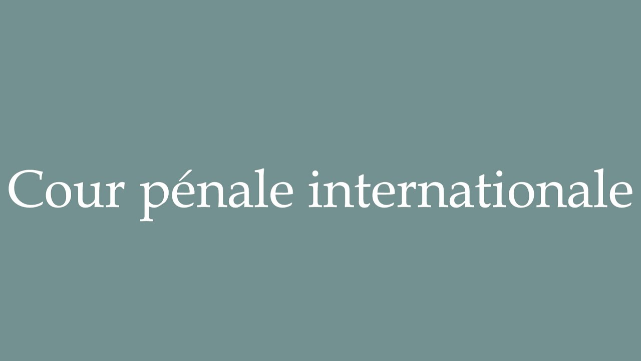 How to Pronounce ''Cour pénale internationale'' (International Criminal