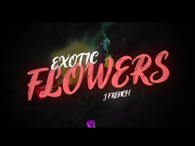 J French - EXOTIC FLOWERS (Official Lyric Video)