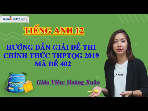 Hướng dẫn giải đề thi THPTQG năm 2019 môn Tiếng Anh – mã đề 402 – giáo viên Hoàng Xuân Hướng dẫn giải đề thi THPTQG năm 2019 môn Tiếng Anh – mã đề 402 – giáo viên Hoàng Xuân