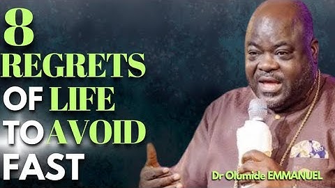 Dr Olumide - 8 REGRETS OF LIFE TO AVOID FAST / Learn From Others Experience To Avoid Costly Mistakes