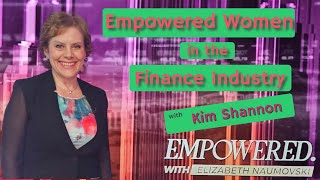 Empowered Women in Finance Industry with Kim Shannon