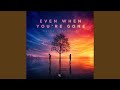 Even When You Re Gone 