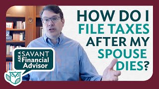 How Do I File Taxes After My Spouse Dies? | Ask a Savant Financial Advisor