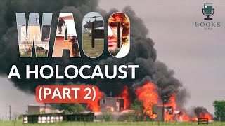 Waco: A Holocaust (Part 2) - The Seige