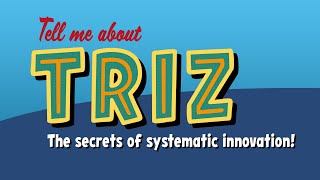 Tell Me About Triz The Secrets Of Systematic Innovation