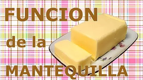 ¿Cuál es la función de la mantequilla en la reposteria?