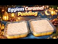 Eggless Caramel Pudding Recipe | Arabian Pudding Without Oven | Creamy & Easy Dessert Recipe