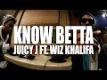 Juicy J Know Betta Feat Wiz Khalifa Official Music Video