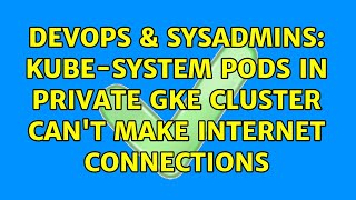 Famous DevOps & SysAdmins: kube-system pods in private GKE cluster can't make internet connections Wealth