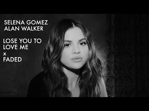 lose-you-to-love-me-x-faded-|-mashup-of-selena-gomez,-alan-walker