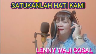 SATUKANLAH HATI KAMI || LENNY WAJI GOSAL