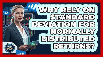 Why Rely On Standard Deviation For Normally Distributed Returns?