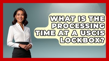 What Is The Processing Time At A USCIS Lockbox? - US Citizenship Immigration Guide