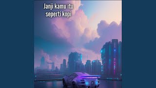 Janji kamu itu seperti kopi