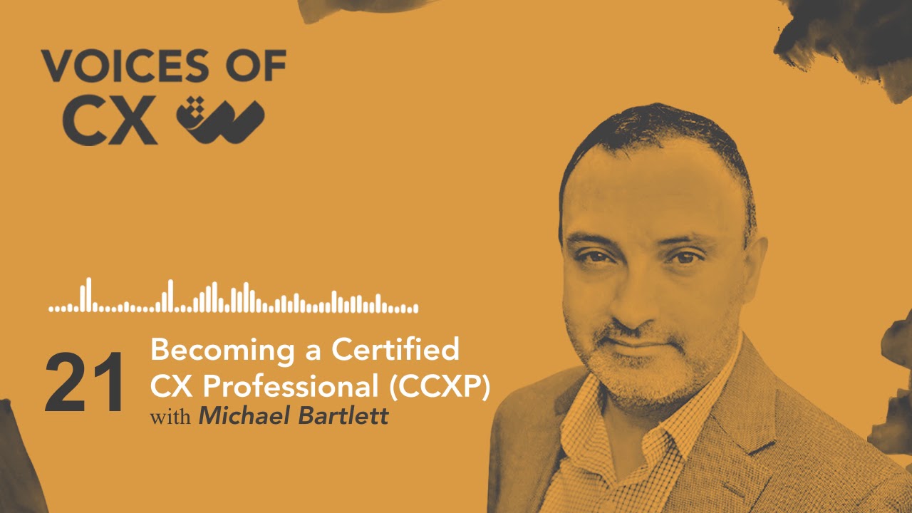 Michael Bartlett - Becoming a Certified CX Professional (CCXP) -S2 E21 - Voices of CX Podcast