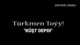 Turkmen toy sazy - KUSHT DEPDI