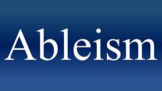 Ableism - Meaning and How To Pronounce