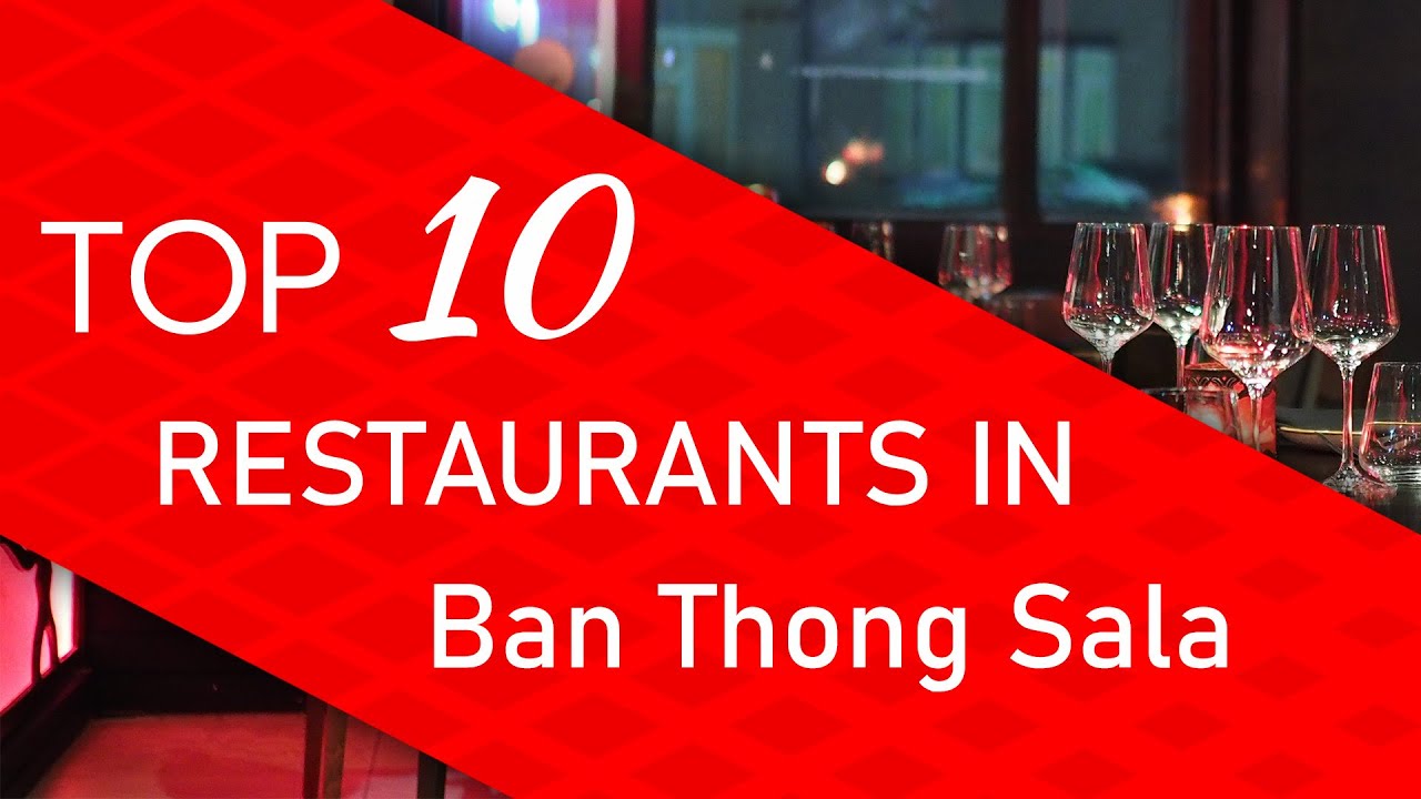 Top 10 best Restaurants in Ban Thong Sala, Thailand