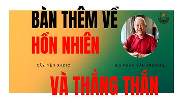 Bàn thêm về Hồn nhiên và Thẳng thắn l GS. Phan Văn Trường l Cấy Nền Radio