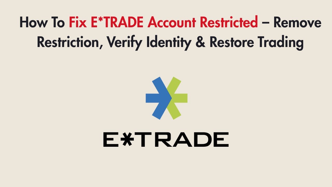 How To Fix E*TRADE Account Restricted – Remove Restriction, Verify Identity & Restore Trading