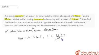 A moving sidewalk in an airport terminal building moves at a speed of 1.0 m s^(-1) and is 35.0 m... screenshot 3
