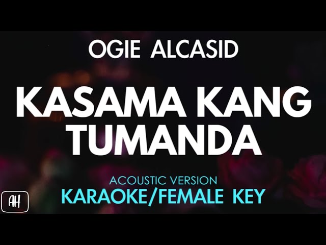 Ogie Alcasid - Kasama Kang Tumanda (Karaoke/Acoustic Version) [Female Key]
