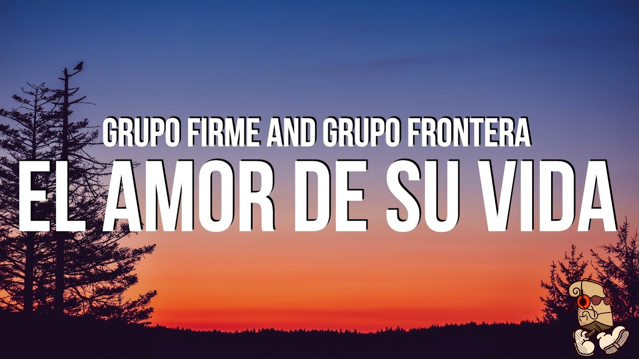 Grupo Firme and Grupo Frontera - El amor de su vida (Lyrics) Grupo Firme and Grupo Frontera - El amor de su vida (Lyrics)