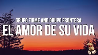 Grupo Firme and Grupo Frontera - El amor de su vida (Lyrics)