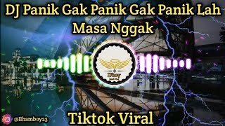 DJ Panik Gak Panik Gak Panik Lah Masa Nggak || Remix Fullbass Terbaru 2021