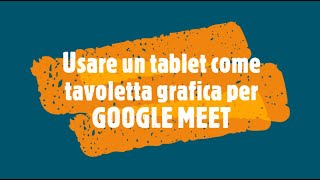 Usare un tablet come tavoletta grafica per le lezioni in Meet