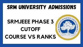 SRM UNIVERSITY 2022 ADMISSIONS OPEN ll SRMJEEE PHASE 3 RESULTS ARE OUT ll PHASE 3 CUTOFF ll