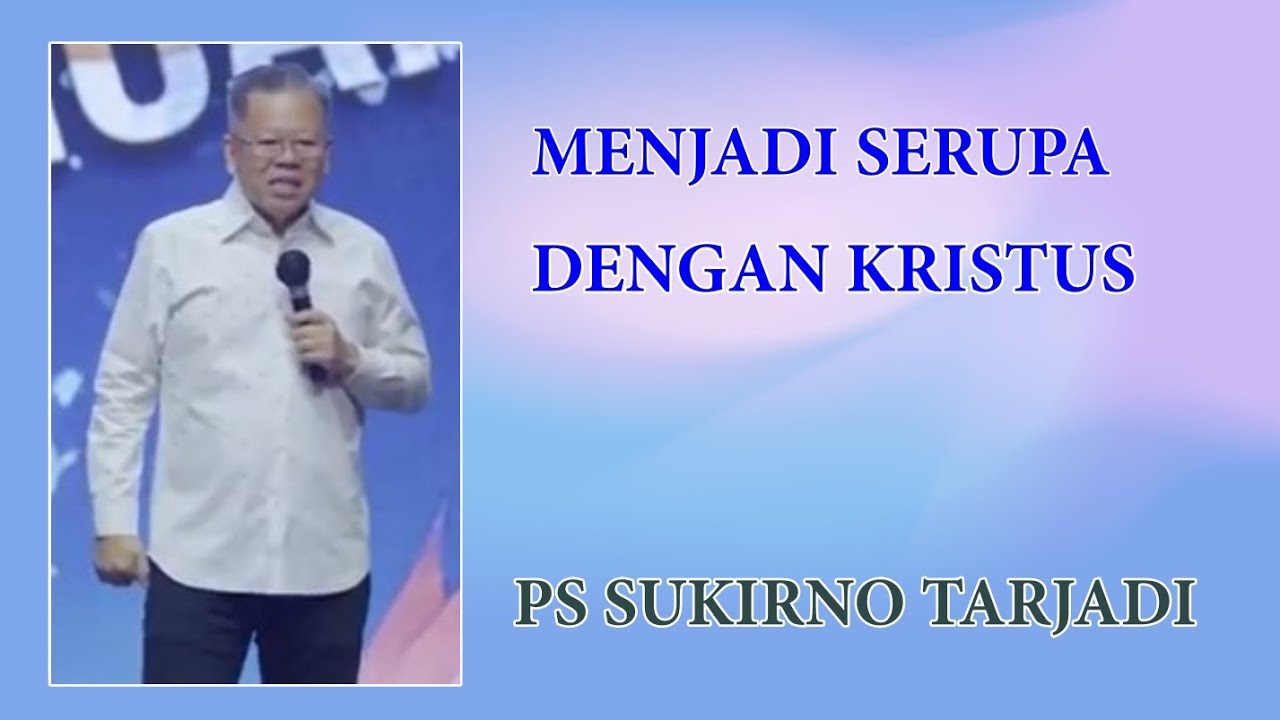 Menjadi Serupa Dengan Kristus - Ps. Sukirno Tarjadi